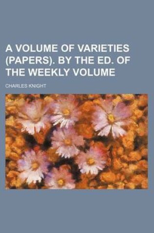 Cover of A Volume of Varieties (Papers). by the Ed. of the Weekly Volume