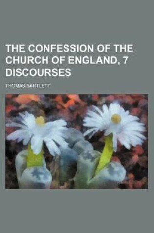 Cover of The Confession of the Church of England, 7 Discourses