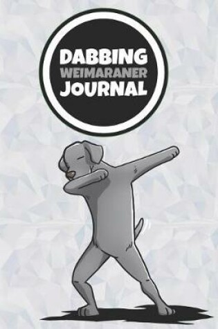 Cover of Dabbing Weimaraner Journal