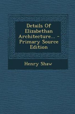 Cover of Details of Elizabethan Architecture... - Primary Source Edition