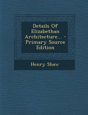 Book cover for Details of Elizabethan Architecture... - Primary Source Edition