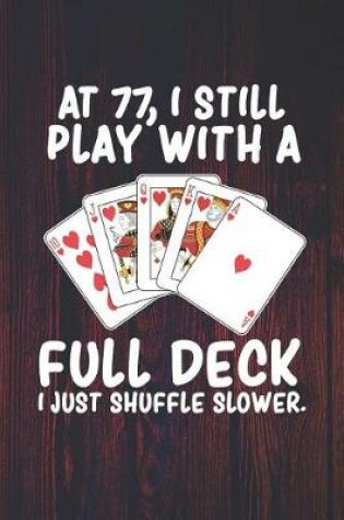 Cover of At 77 I Still Play With a Full Deck I Just Shuffle Slower