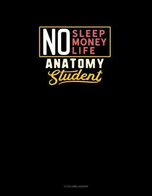 Book cover for No Sleep. No Money. No Life. Anatomy Student