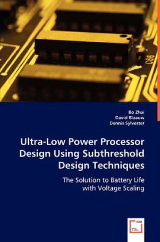 Cover of Ultra-Low Power Processor Design Using Subthreshold Design Techniques