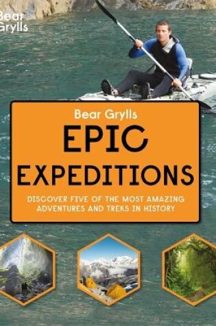 Cover of Bear Grylls Epic Adventure Series – Epic Expeditions
