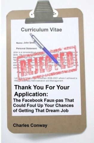 Cover of Thank You for Your Application: The Facebook Faux-Pas That Could Foul Up Your Chances of Getting That Dream Job