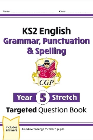 Cover of KS2 English Year 5 Stretch Grammar, Punctuation & Spelling Targeted Question Book (w/Answers)