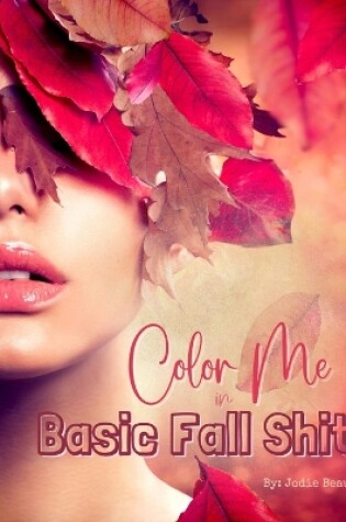 Cover of Color Me in Basic Fall Shit