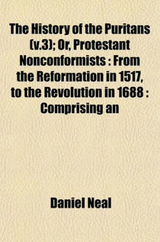 Cover of The History of the Puritans (V.3); Or, Protestant Nonconformists