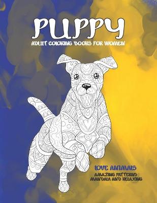 Cover of Adult Coloring Books for Women Love Animals - Amazing Patterns Mandala and Relaxing - Puppy