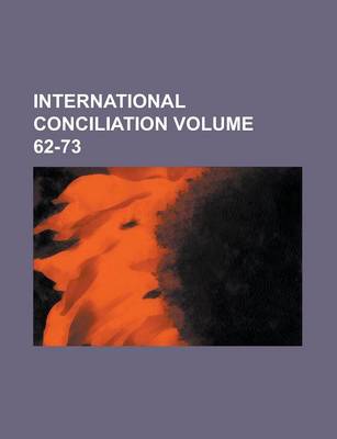 Book cover for International Conciliation Volume 62-73