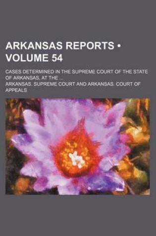 Cover of Arkansas Reports (Volume 54); Cases Determined in the Supreme Court of the State of Arkansas, at the