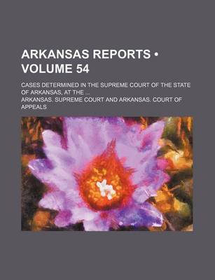 Book cover for Arkansas Reports (Volume 54); Cases Determined in the Supreme Court of the State of Arkansas, at the