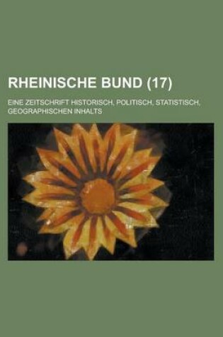 Cover of Rheinische Bund; Eine Zeitschrift Historisch, Politisch, Statistisch, Geographischen Inhalts (17 )