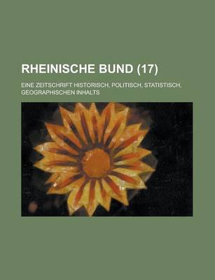 Book cover for Rheinische Bund; Eine Zeitschrift Historisch, Politisch, Statistisch, Geographischen Inhalts (17 )