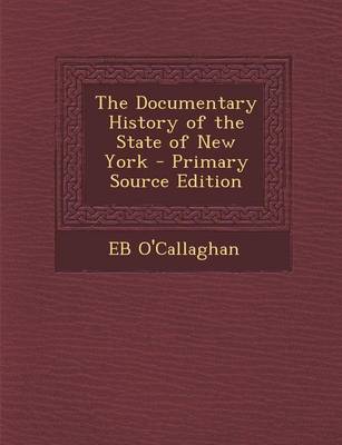 Book cover for The Documentary History of the State of New York - Primary Source Edition