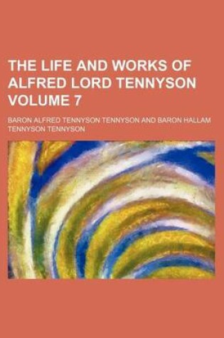 Cover of The Life and Works of Alfred Lord Tennyson Volume 7