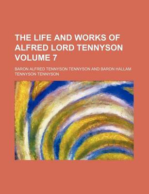 Book cover for The Life and Works of Alfred Lord Tennyson Volume 7