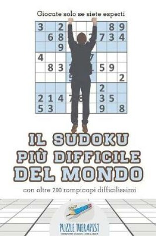 Cover of Il Sudoku piu difficile del mondo Giocate solo se siete esperti con oltre 200 rompicapi difficilissimi