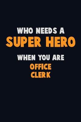 Book cover for Who Need A SUPER HERO, When You Are Office Clerk