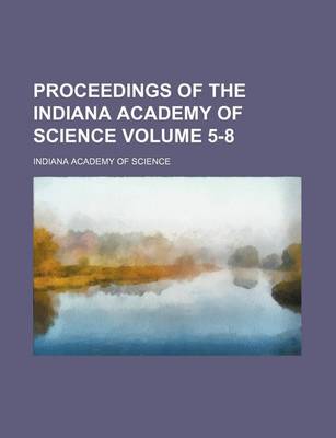 Book cover for Proceedings of the Indiana Academy of Science Volume 5-8