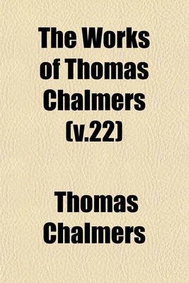 Book cover for The Works of Thomas Chalmers (V.22)