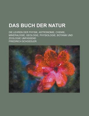 Book cover for Das Buch Der Natur; Die Lehren Der Physik, Astronomie, Chemie, Mineralogie, Geologie, Physiologie, Botanik Und Zoologie Umfassend