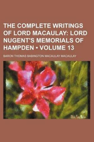 Cover of The Complete Writings of Lord Macaulay (Volume 13); Lord Nugent's Memorials of Hampden