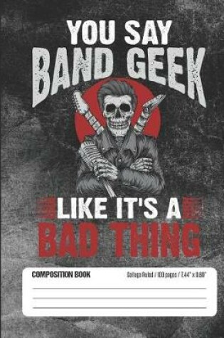 Cover of You Say Band Geek Like It's a Bad Thing