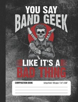 Book cover for You Say Band Geek Like It's a Bad Thing