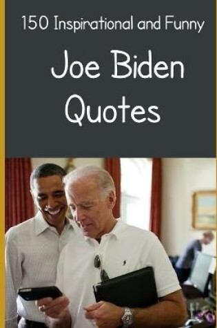 Cover of 150 Inspirational and Funny Joe Biden Quotes