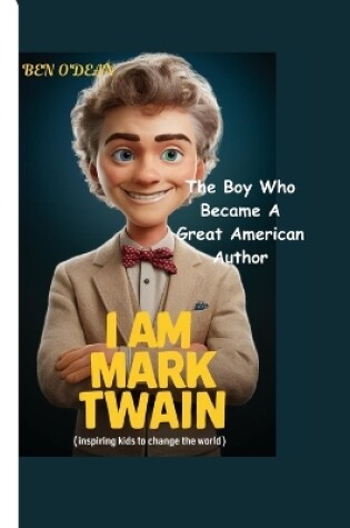 Cover of I AM MARK TWAIN (Inspiring Kids To Changed The World )