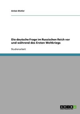 Book cover for Die deutsche Frage im Russischen Reich vor und wahrend des Ersten Weltkriegs