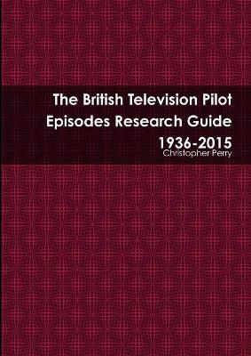 Book cover for The British Television Pilot Episodes Research Guide 1936-2015