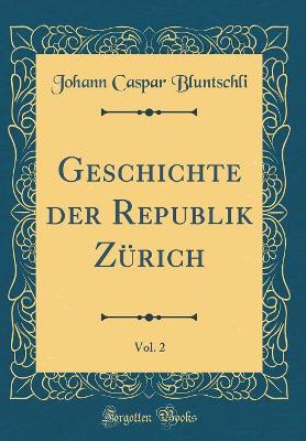 Book cover for Geschichte Der Republik Zurich, Vol. 2 (Classic Reprint)