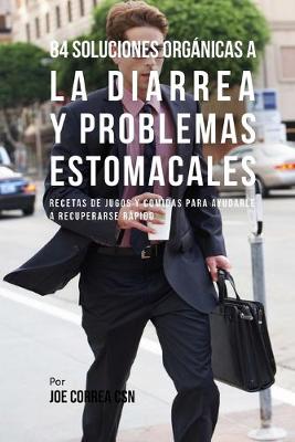 Book cover for 84 Soluciones Organicas A La Diarrea Y Problemas Estomacales