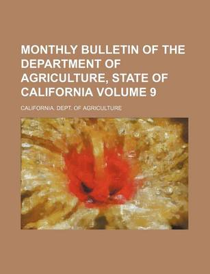 Book cover for Monthly Bulletin of the Department of Agriculture, State of California Volume 9