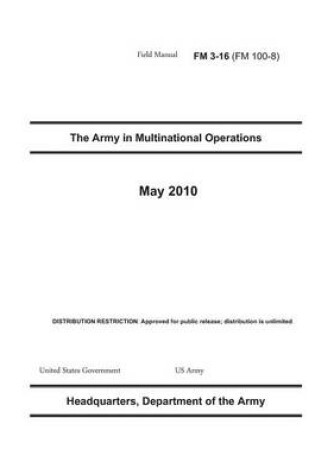 Cover of Field Manual FM 3-16 (FM 100-8) The Army in Multinational Operations May 2010