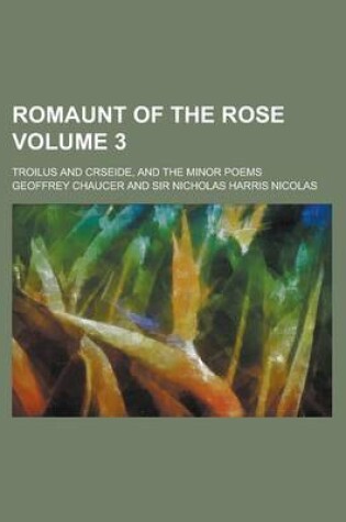 Cover of Romaunt of the Rose; Troilus and Crseide, and the Minor Poems Volume 3