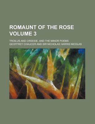 Book cover for Romaunt of the Rose; Troilus and Crseide, and the Minor Poems Volume 3