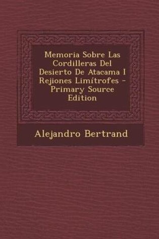 Cover of Memoria Sobre Las Cordilleras del Desierto de Atacama I Rejiones Limitrofes - Primary Source Edition