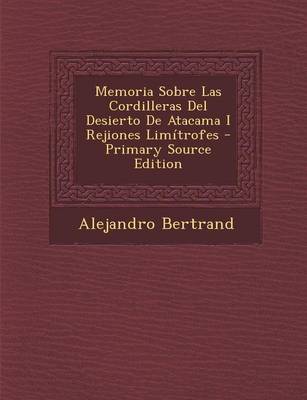 Book cover for Memoria Sobre Las Cordilleras del Desierto de Atacama I Rejiones Limitrofes - Primary Source Edition
