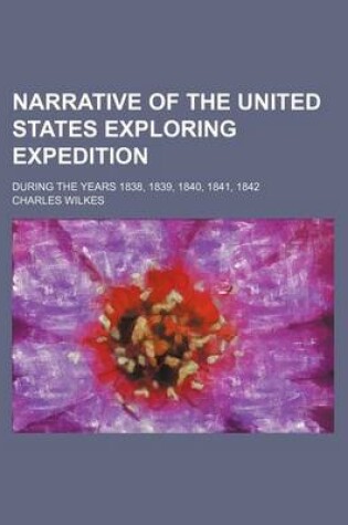 Cover of Narrative of the United States Exploring Expedition (Volume 3); During the Years 1838, 1839, 1840, 1841, 1842