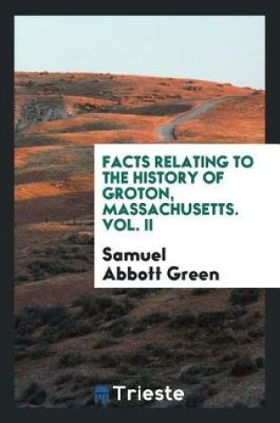 Cover of Facts Relating to the History of Groton, Massachusetts. Vol. II