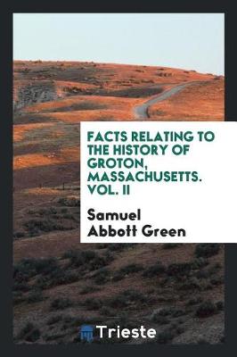 Book cover for Facts Relating to the History of Groton, Massachusetts. Vol. II