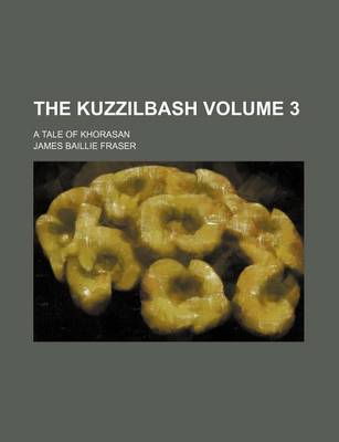 Book cover for The Kuzzilbash Volume 3; A Tale of Khorasan