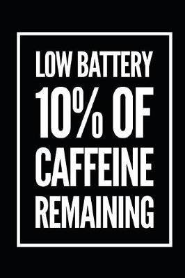 Book cover for Low Battery 10% of Caffeine Remaining