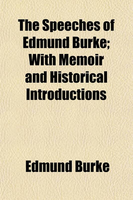 Book cover for The Speeches of Edmund Burke; With Memoir and Historical Introductions