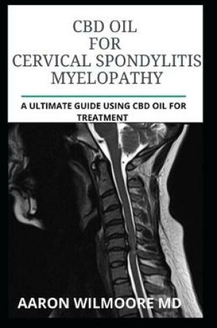 Cover of CBD Oil for CERVICAL SPONDYLITIS MYELOPATHY