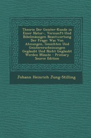 Cover of Theorie Der Geister-Kunde in Einer Natur-, Vernunft-Und Bibelmassigen Beantwortung Der Frage